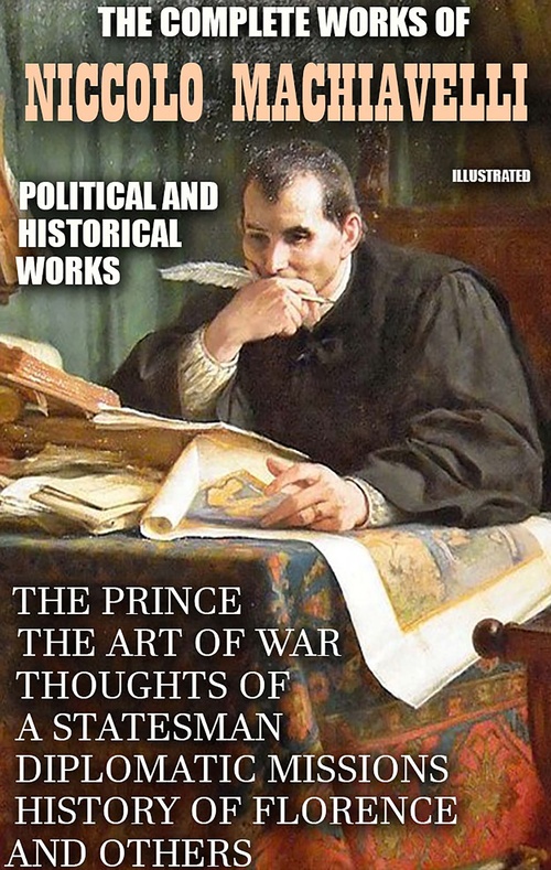 ebook cover of The Complete Works of Niccolo Machiavelli. Political and Historical Works. Illustrated, by Niccolo Machiavelli