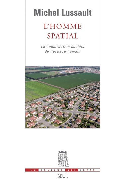 Couverture ebook de L'Homme spatial. La construction sociale de l'espace humain, de Michel Lussault