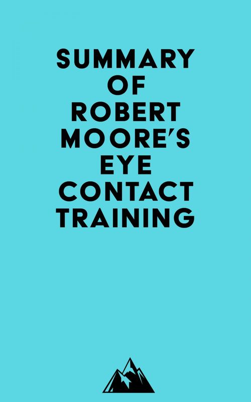 ebook cover of Summary of Robert Moore's Eye Contact Training, by Everest Media