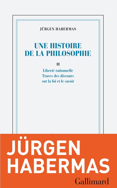 Couverture ebook de Une histoire de la philosophie (Tome 2) - Liberté rationnelle - Traces des discours sur la foi et le savoir, de Jürgen Habermas