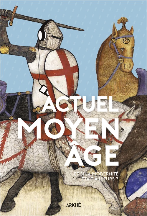 ebook cover of Actuel Moyen Âge - Et si la modernité était ailleurs ?, by Florian Besson, Pauline Guéna, Catherine Kikuchi, Annabelle Marion