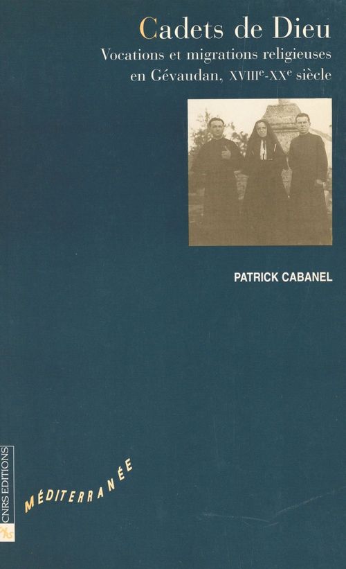 Couverture ebook de Cadets de Dieu : vocations et migrations religieuses en Gévaudan, 18e-20e siècle, de Cabanel P