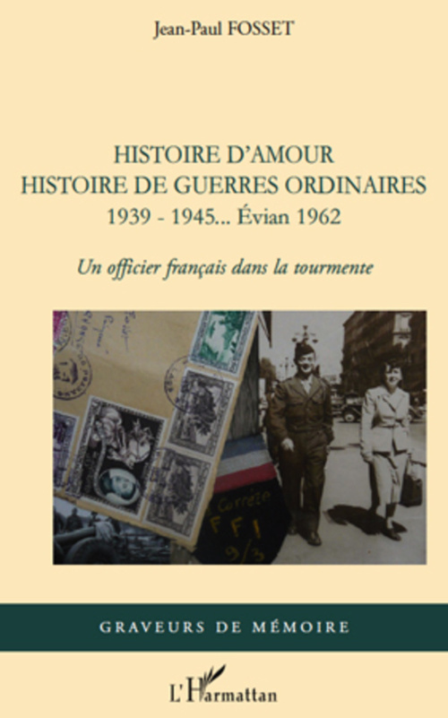 Couverture ebook de Histoire d'amour. Histoire de guerres ordinaires. 1939-1945...Evian 1962, de Jean-paul Fosset