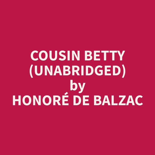 audiobook cover of Cousin Betty (Unabridged), by Honore  De Balzac