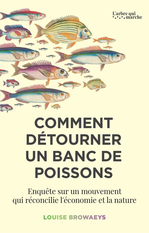ebook cover of Comment détourner un banc de poissons - Enquête sur un mouvement qui réconcilie l'économie et la nature, by Louise Browaeys
