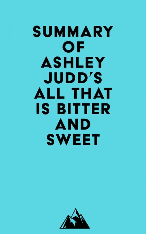 Couverture ebook de Summary of Ashley Judd's All That Is Bitter and Sweet, de Everest Media
