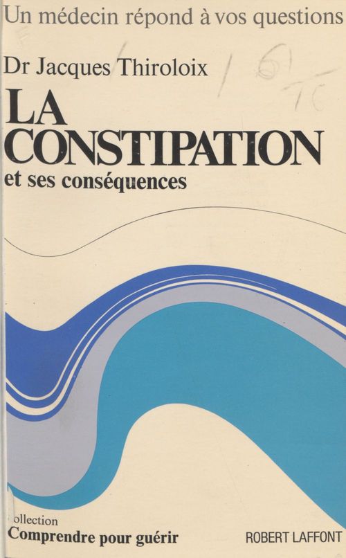 ebook cover of La constipation et ses conséquences, by Jacques Thiroloix, Robert Toubon