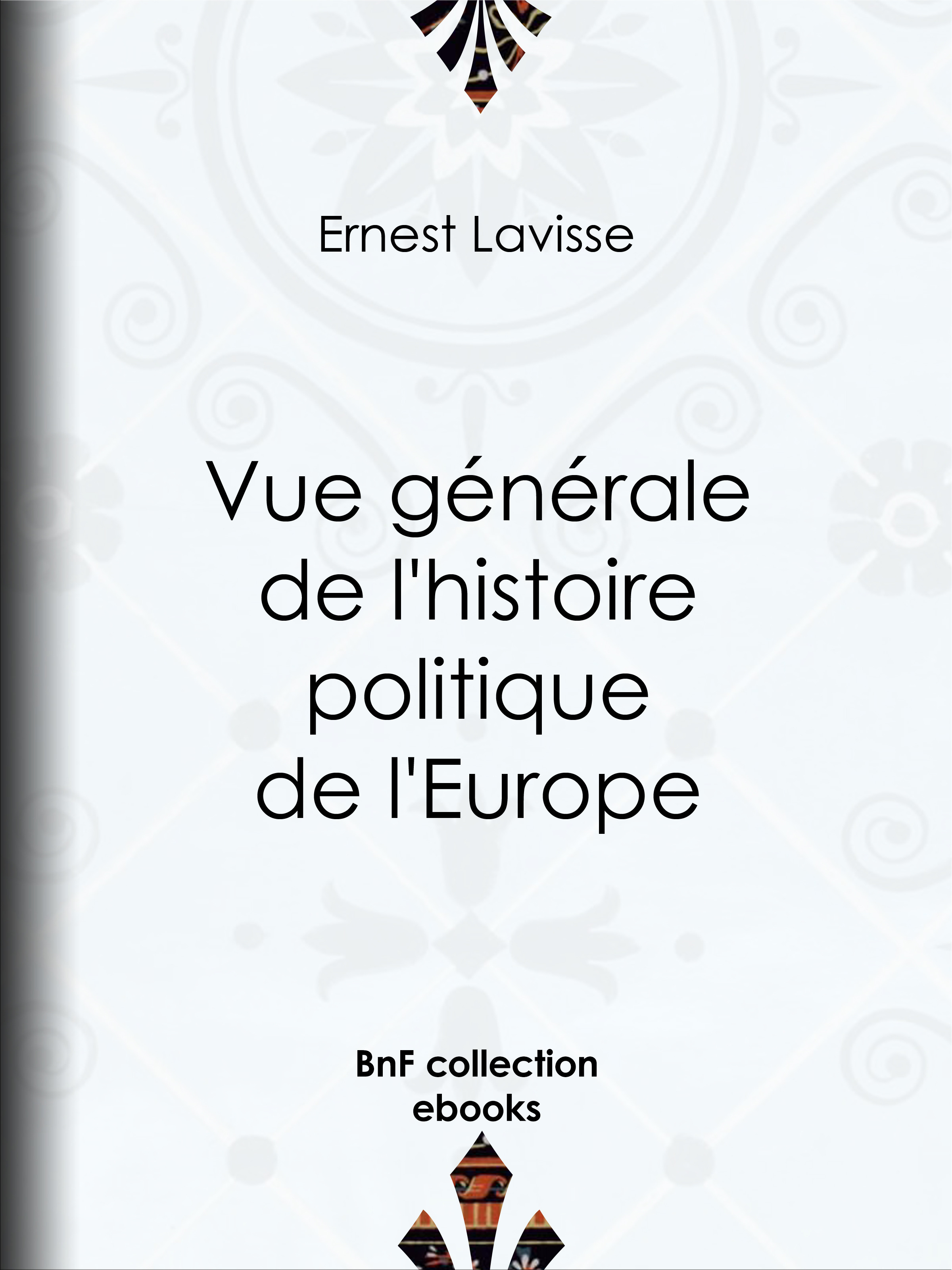 Couverture ebook de Vue générale de l'histoire politique de l'Europe, de Ernest Lavisse