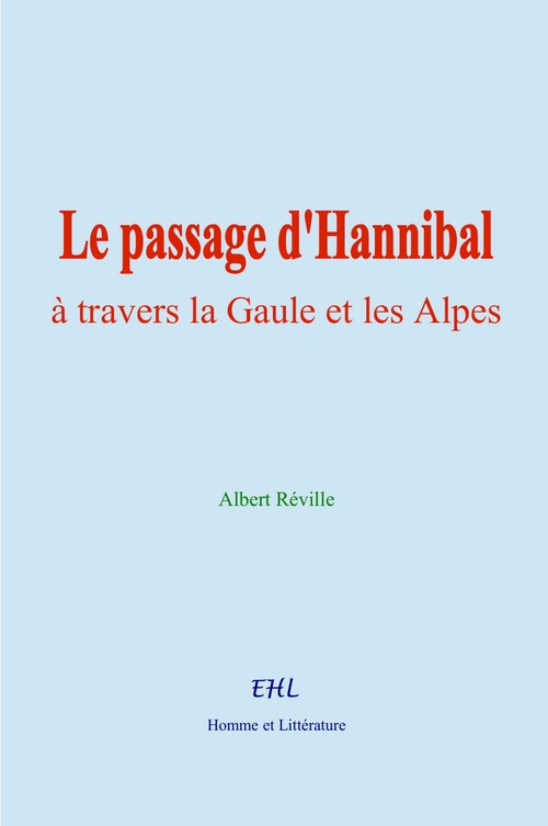 Couverture ebook de Le passage d'Hannibal à travers la Gaule et les Alpes, de Albert Réville