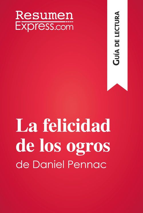 Couverture ebook de La felicidad de los ogros de Daniel Pennac (Guía de lectura), de Fabienne Gheysens, Tamara Montes Blanco