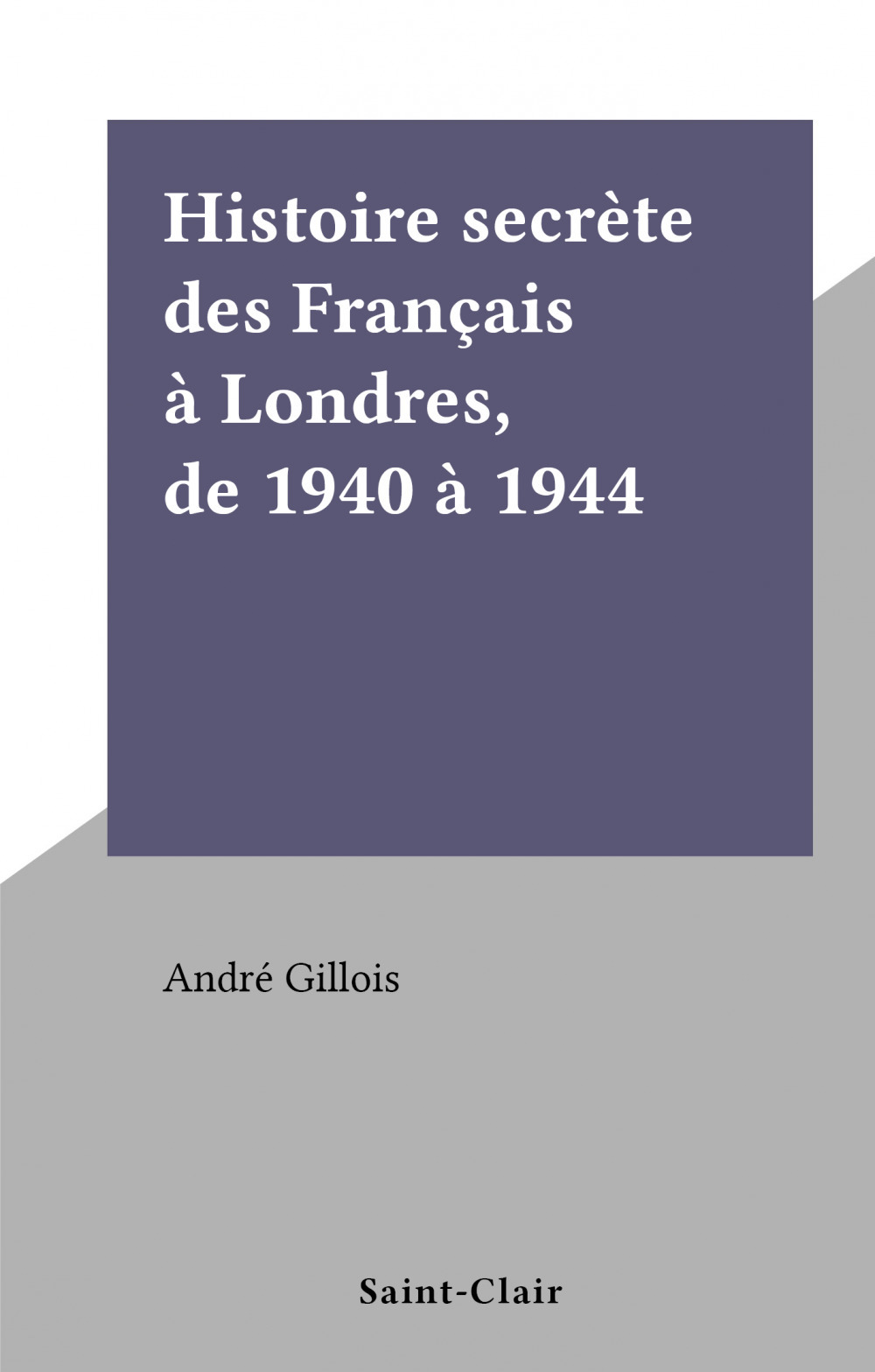 Couverture ebook de Histoire secrète des Français à Londres, de 1940 à 1944, de André Gillois