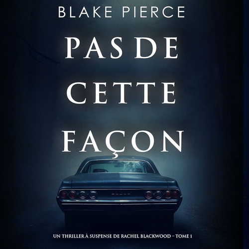 Couverture audiobook de Pas de cette façon (Un thriller à suspense de Rachel Blackwood - Tome 1), de Blake Pierce