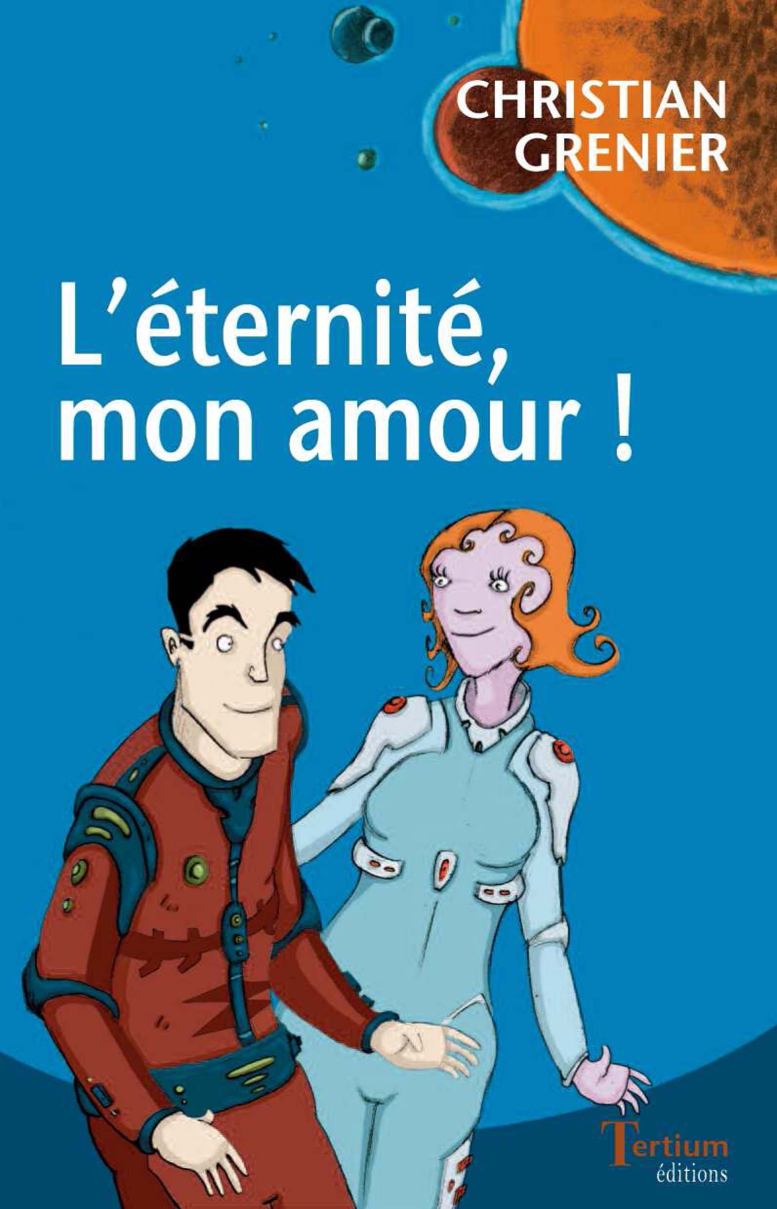 ebook cover of L'éternité, mon amour !, by Christian Grenier