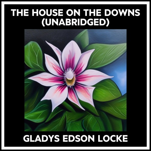 audiobook cover of The House On The Downs (Unabridged), by Gladys Edson Locke