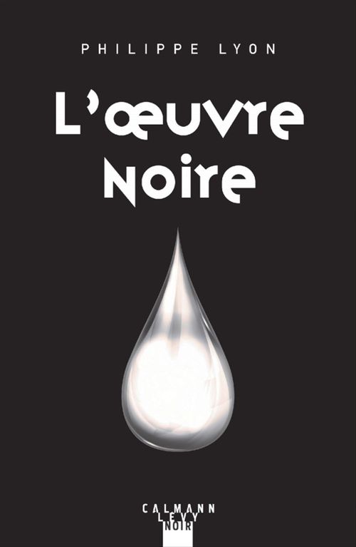 Couverture ebook de L'Oeuvre noire, de Philippe Lyon