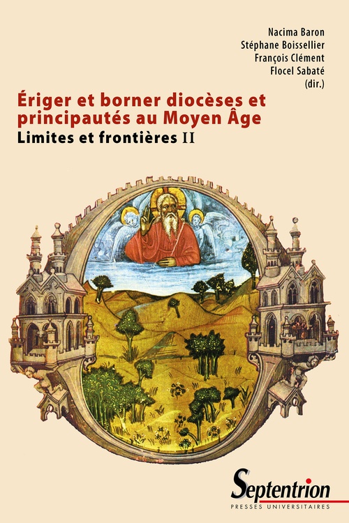 ebook cover of Ériger et borner diocèses et principautés au Moyen Âge, by Nacima Baron, Stéphane Boissellier, François Clément, Flocel Sabaté