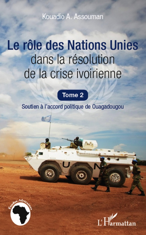 Couverture ebook de Le rôle des Nations Unies dans la résolution de la crise ivoirienne (Tome 2), de Kouadio a. Assouman