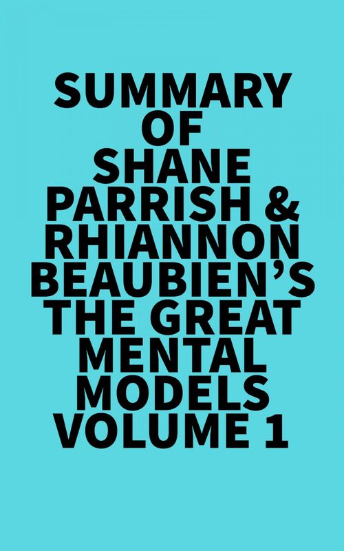 ebook cover of Summary of Shane Parrish & Rhiannon Beaubien's The Great Mental Models Volume 1, by Everest Media