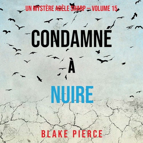 Couverture audiobook de Condamné à Nuire (Un Mystère Adèle Sharp - Volume 15), de Blake Pierce