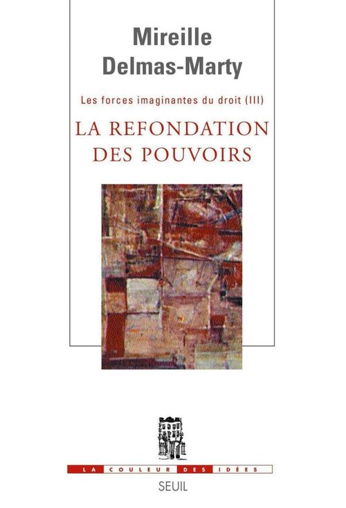 Couverture ebook de La Refondation des pouvoirs. Les Forces imaginantes du droit, 3, de Mireille Delmas-Marty