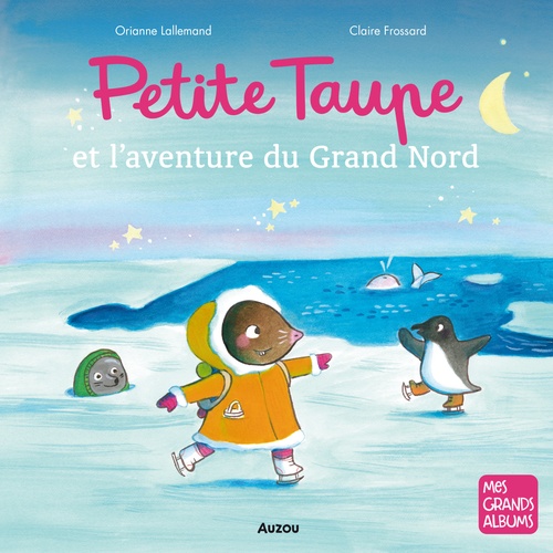 audiobook cover of Petite Taupe et l'aventure du Grand Nord, by Orianne Lallemand