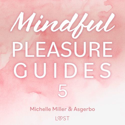 audiobook cover of Mindful Pleasure Guides 5 - Read by sexologist Michelle Miller, by Asgerbo Persson, Michelle Miller
