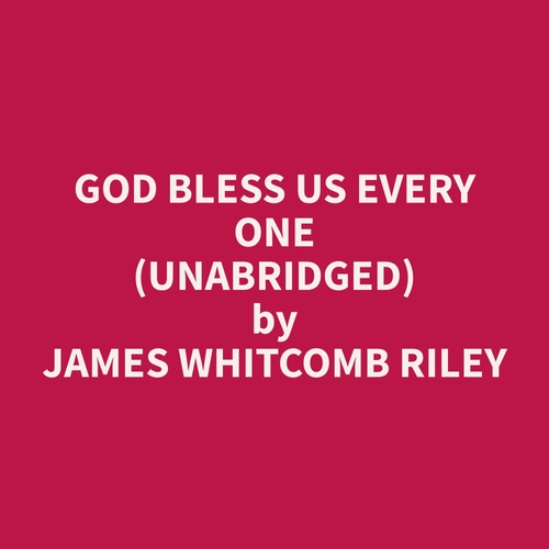 audiobook cover of God Bless Us Every One (Unabridged), by James Whitcomb Riley