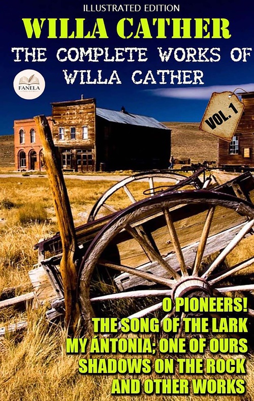 Couverture ebook de The Complete Works of Willa Cather, Vol. 1 - Illustrated Edition, de Willa Cather
