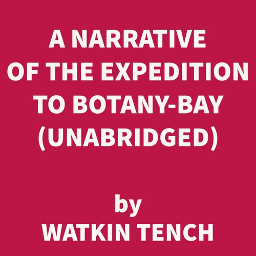 Couverture audiobook de A Narrative of the Expedition to Botany-Bay (UNABRIDGED), de Watkin Tench