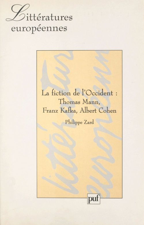 ebook cover of La fiction de l'Occident : Thomas Mann, Franz Kafka, Albert Cohen, by Philippe Zard