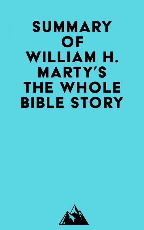 Couverture ebook de Summary of William H. Marty's The Whole Bible Story, de Everest Media