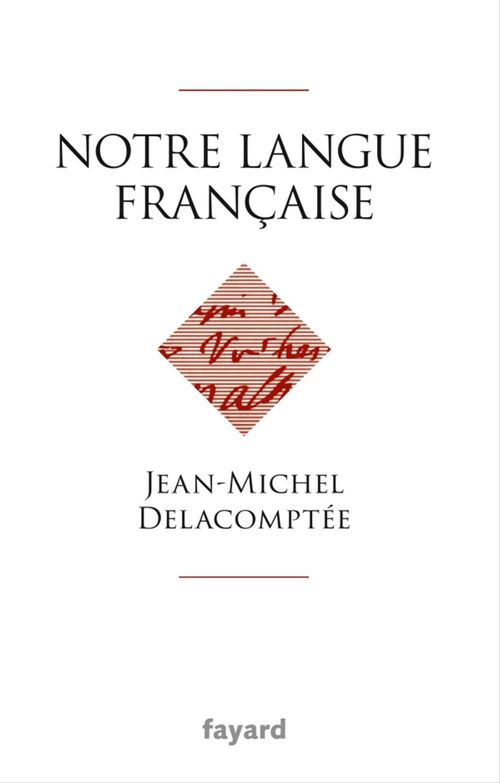 Couverture ebook de Notre langue française, de Jean-Michel Delacomptée
