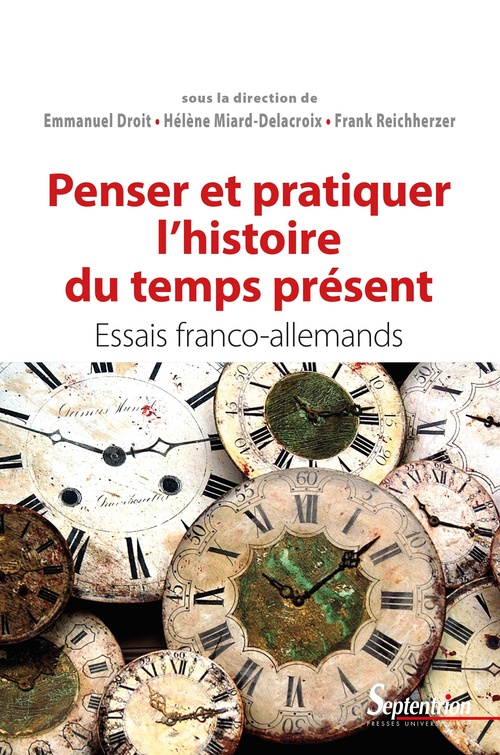 Couverture ebook de Penser et pratiquer l´histoire du temps présent, de Gildas Brégain, Natalie Pohl, Caroline Garrido, Emmanuel Droit, Hélène Miard-Delacroix, Andreas Spreier, Etienne Dubslaff, Valérie Dubslaff, Jan Hansen, Julia Frommhold