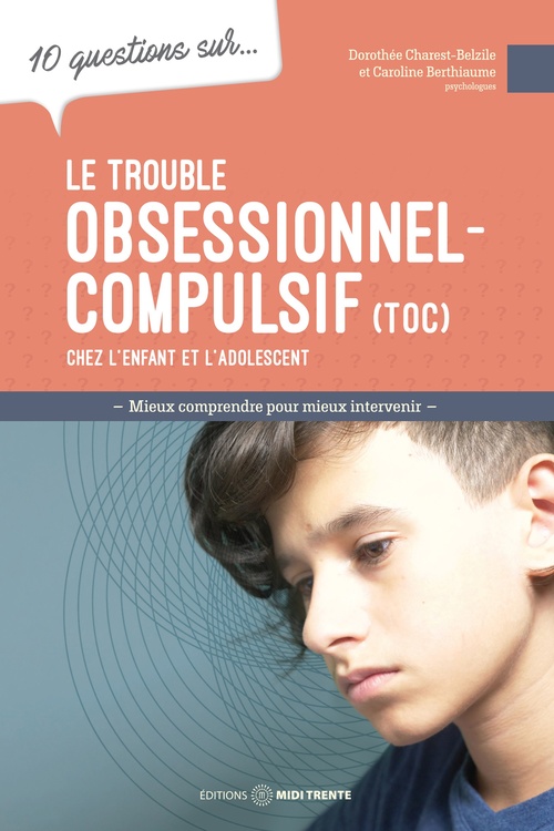 Couverture ebook de 10 questions sur... Le trouble obsessionnel-compulsif (TOC) chez l'enfant et l'adolescent, de Caroline Berthiaume