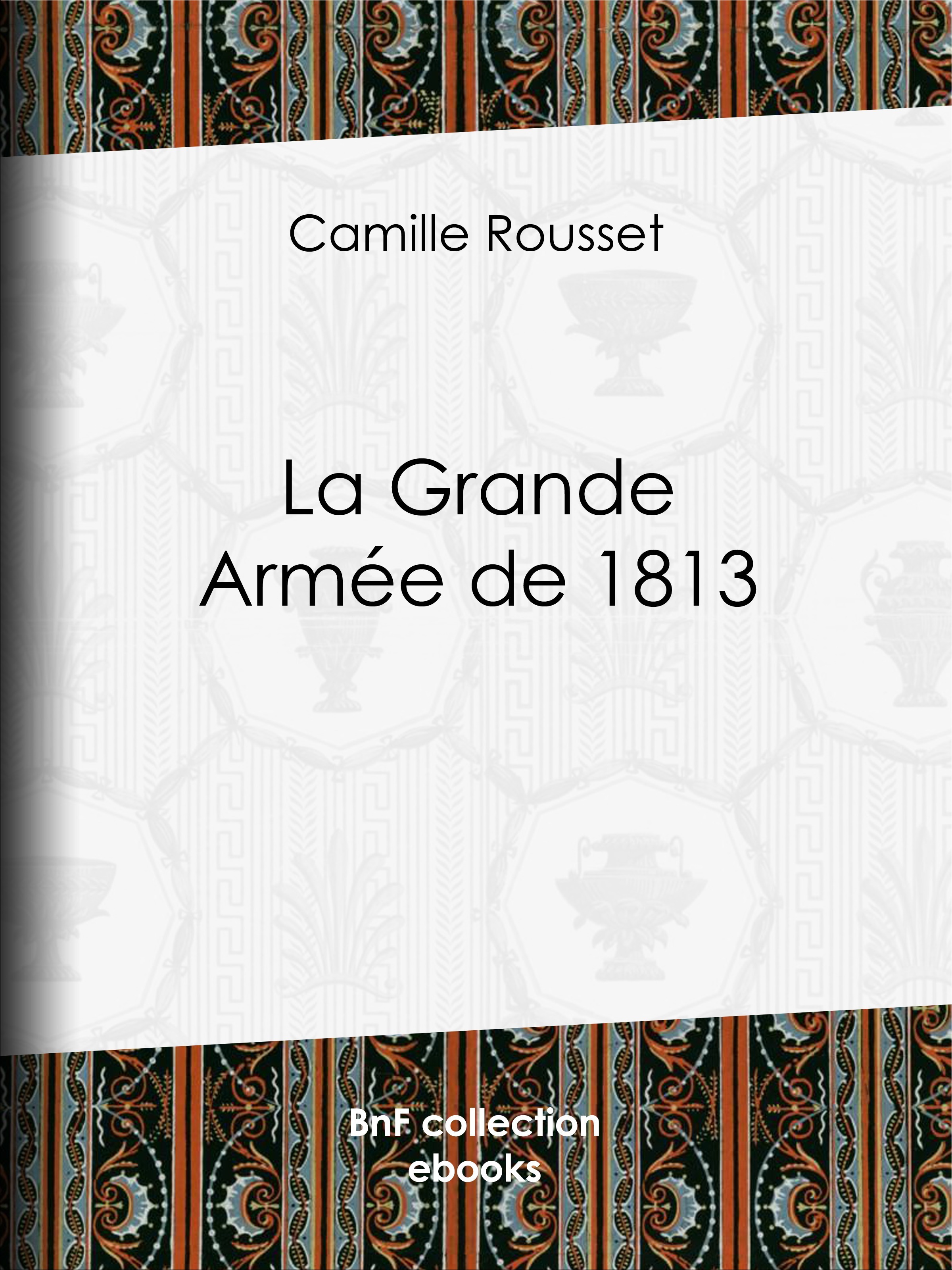 ebook cover of La Grande Armée de 1813, by Camille Rousset