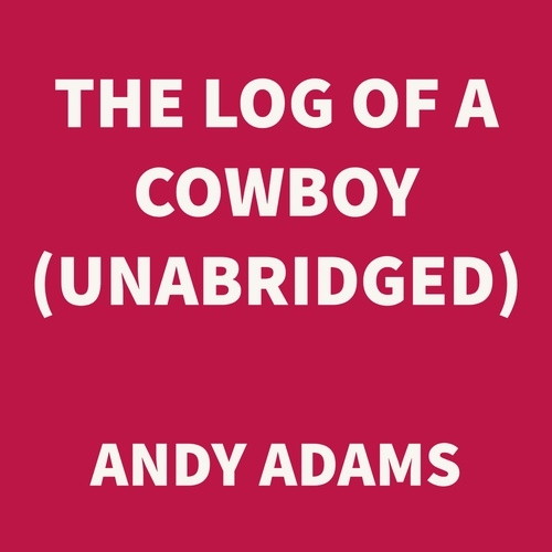 Couverture audiobook de The Log of a Cowboy (UNABRIDGED), de Andy Adams