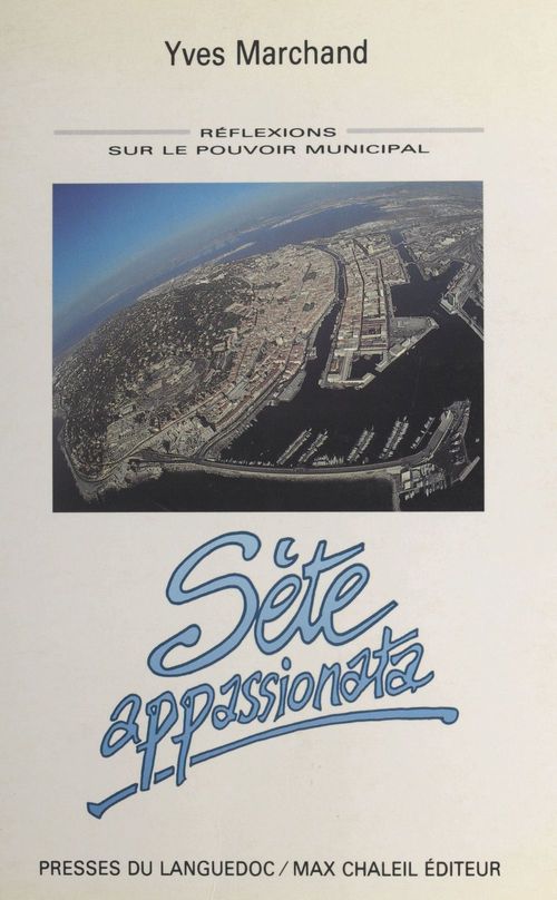 ebook cover of Sète appassionata : réflexions sur le pouvoir municipal, by Yves Marchand