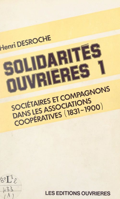 Couverture ebook de Solidarités ouvrières (1). Sociétaires et compagnons dans les associations coopératives, 1831-1900, de Henri Desroche