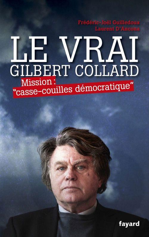 ebook cover of Le Vrai Gilbert Collard, by Laurent d' Ancona, Frédéric-joël Guilledoux