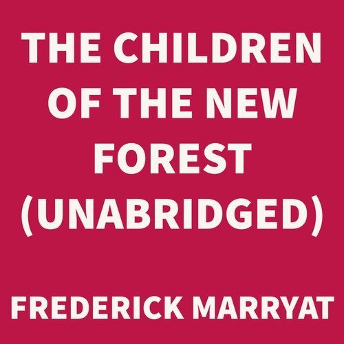 audiobook cover of The Children of the New Forest (UNABRIDGED), by Frederick Marryat