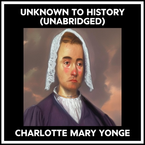 Couverture audiobook de Unknown To History (Unabridged), de Charlotte Mary YONGE