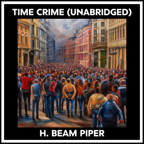Couverture audiobook de Time Crime (Unabridged), de H. Beam Piper