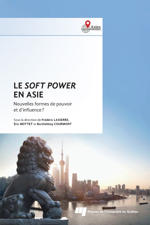 Couverture ebook de Le soft power en Asie, de Collectif, Frédéric Lasserre, Barthélémy Courmont, Eric Mottet