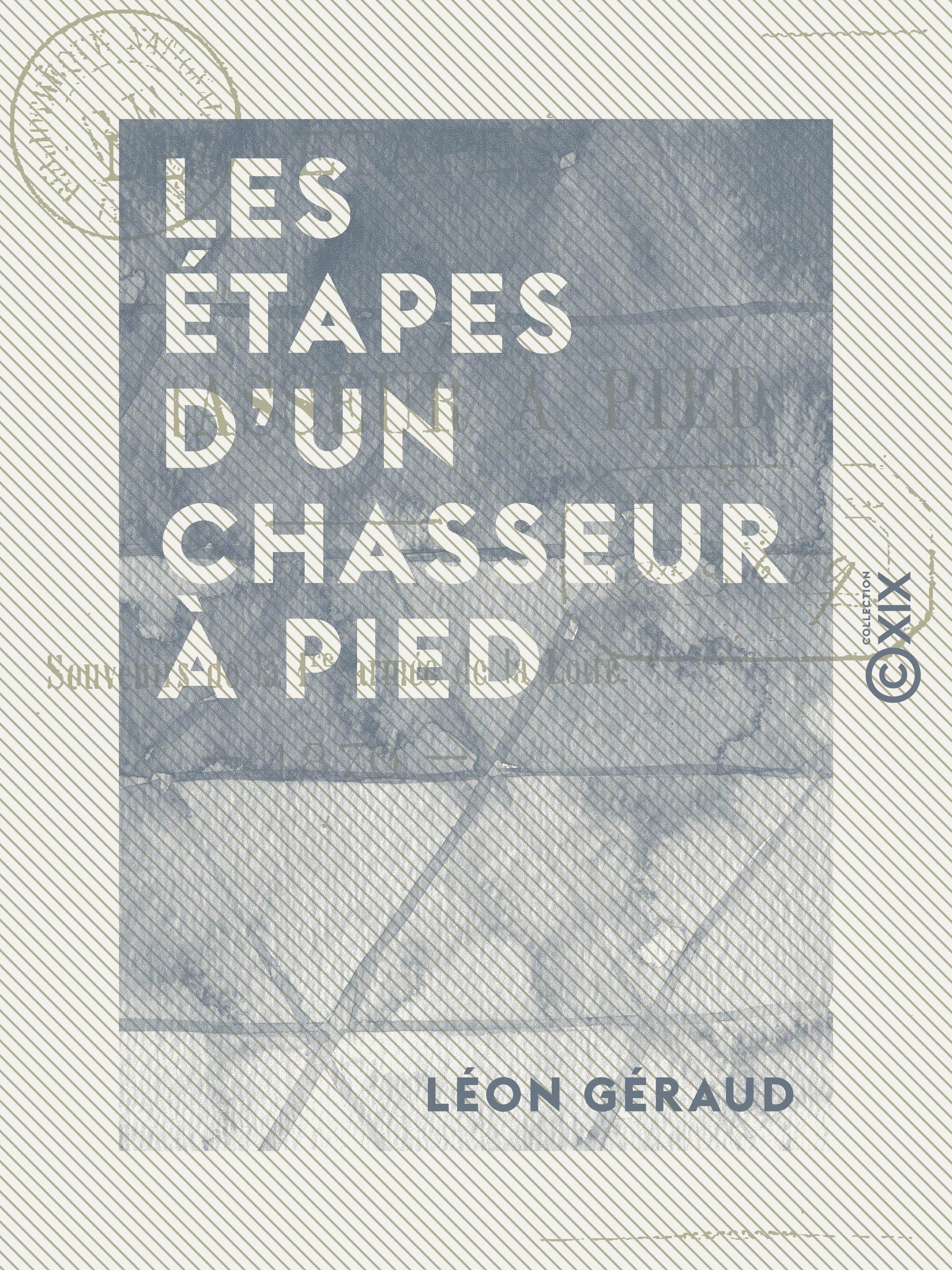 Couverture ebook de Les Étapes d'un chasseur à pied - Souvenirs de la 1ère armée de la Loire, 1870, de Leon Geraud