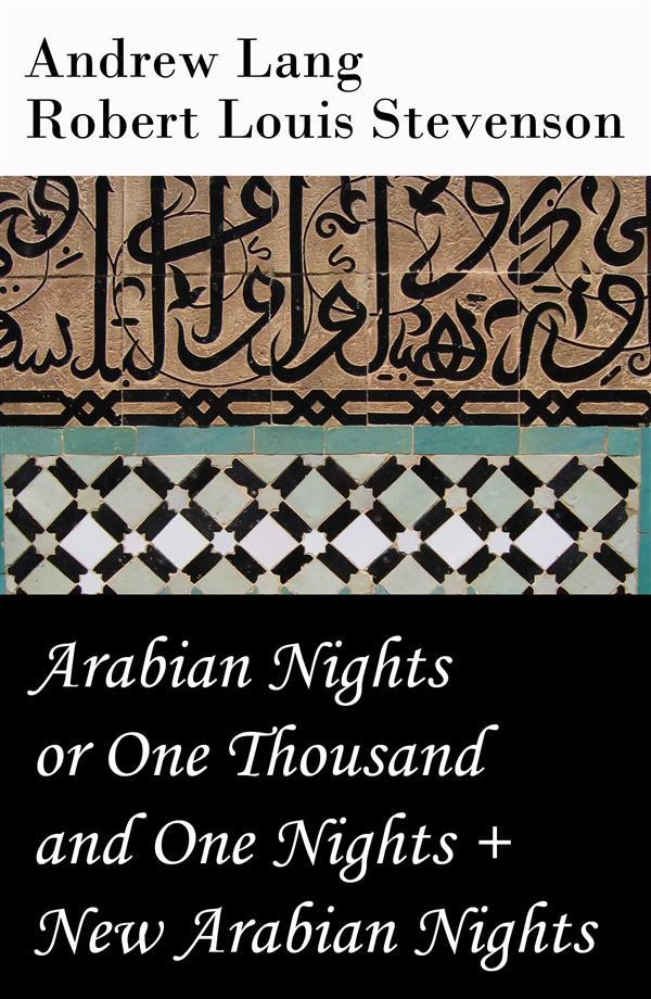 Couverture ebook de Arabian Nights or One Thousand and One Nights (Andrew Lang) + New Arabian Nights (Robert Louis Stevenson), de Andrew Lang, Robert Louis Stevenson