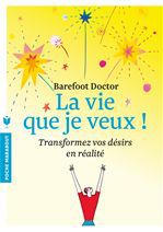 ebook cover of La vie que je veux !, by Barefoot Doctor