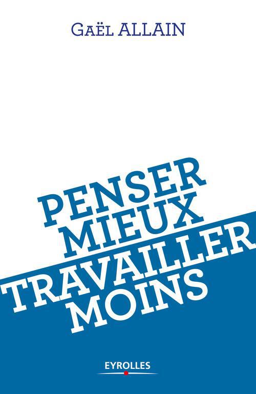 ebook cover of Penser mieux, travailler moins, by Gaël Allain