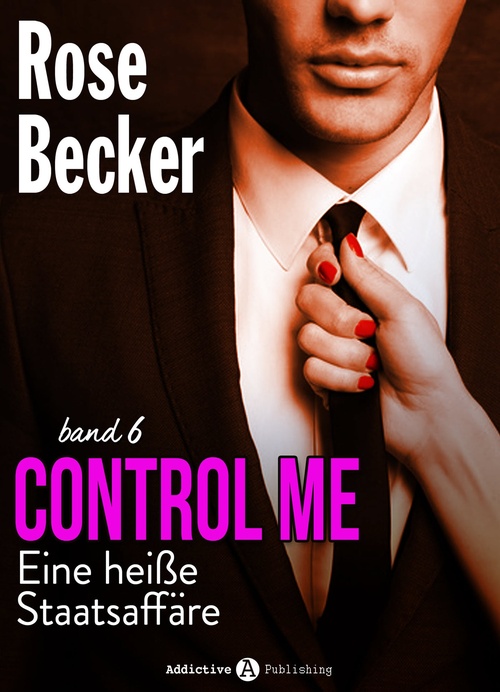 ebook cover of Control Me - Eine Heiße Staatsaffäre, 6, by Rose M. Becker