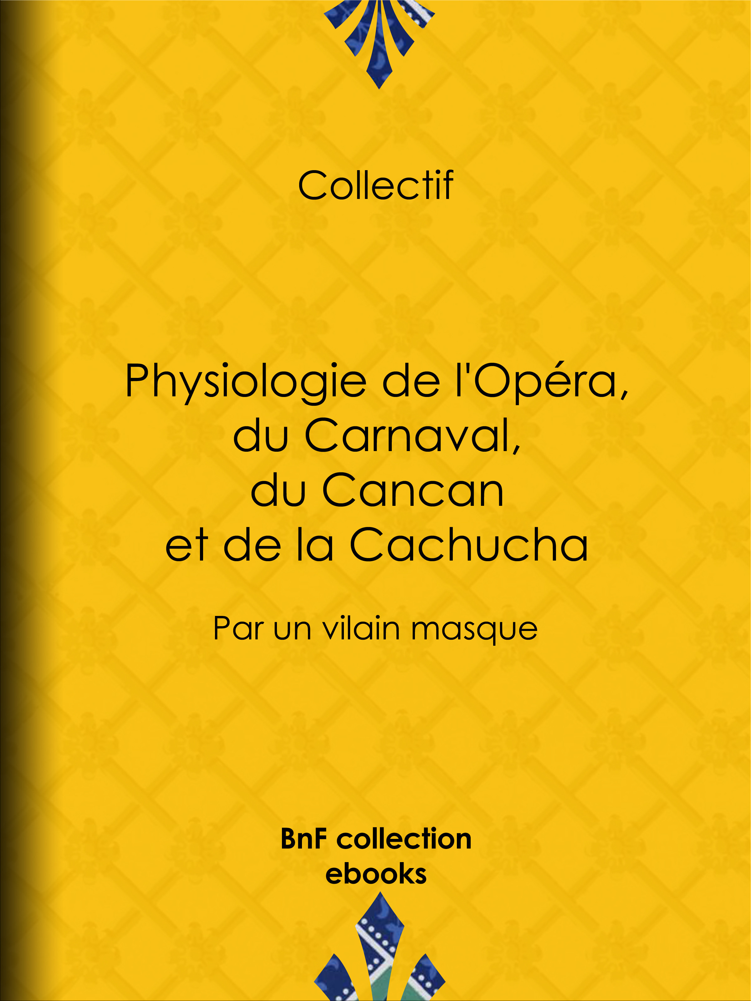 ebook cover of Physiologie de l'Opéra, du Carnaval, du Cancan et de la Cachucha, by Anonyme, Badoureau, Baulant, Henry Emy