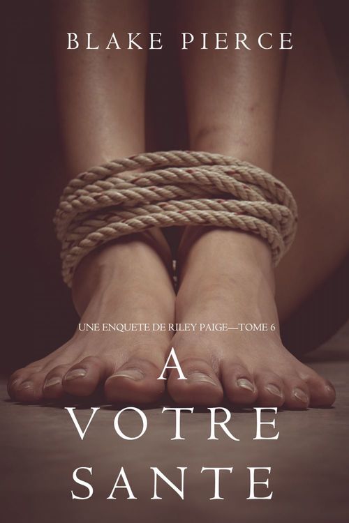Couverture ebook de A votre santé (Une enquête de Riley Paige - Tome 6), de Blake Pierce